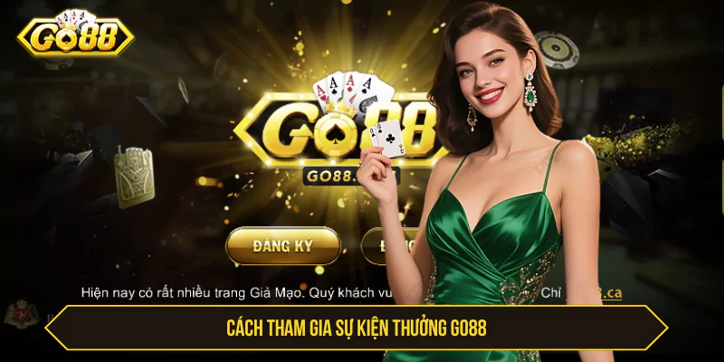 Cách tham gia Sự kiện thưởng Go88