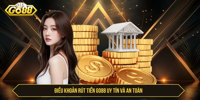 Rút tiền Go88 uy tín cần tuân thủ điều kiện giao dịch