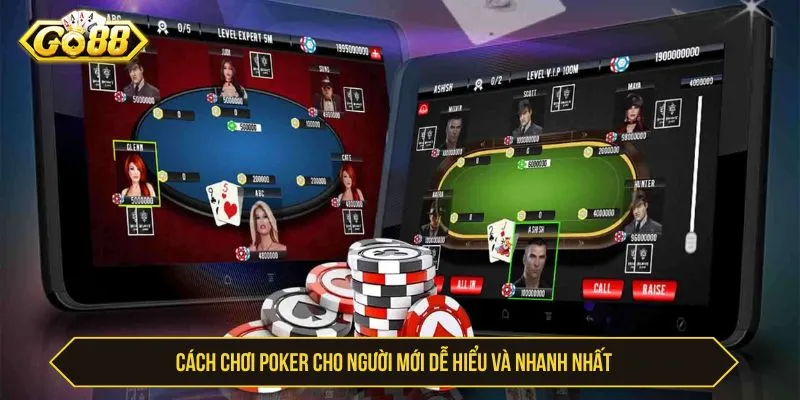 Cách chơi poker cho người mới dễ hiểu và nhanh nhất