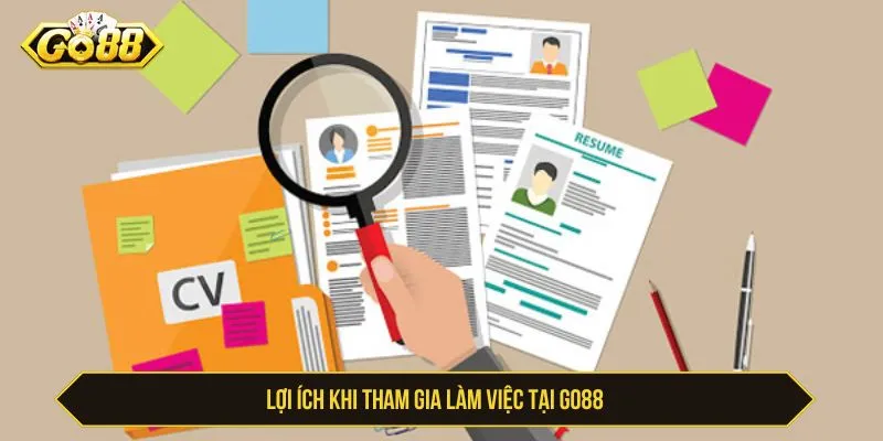 Lợi ích khi tham gia làm việc tại GO88
