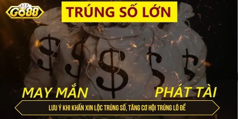Lưu ý khi khấn xin lộc trúng số, tăng cơ hội trúng lô đề