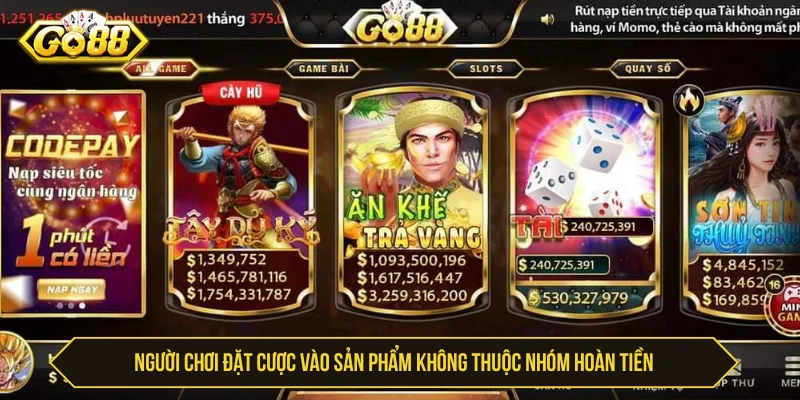Có thể bet thủ đặt cược vào sản phẩm không thuộc nhóm áp dụng hoàn tiền 